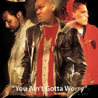 You Ain't Gotta Worry